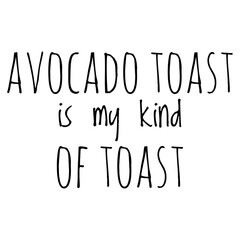 ''Avocado toast is my kind of toast'' Quote Illustration