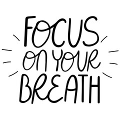 Vector lettering - Focus on your breath, mindful phrase 