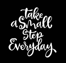 Take a small step everyday - hand lettering inscription, motivation and inspiration positive quote to poster, printing, greeting card, version illustration