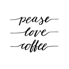 Pease, love, coffee. Hand drawn lettering. Modern poster. Stock vector illustration.