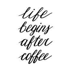 Life begins after coffee. Hand drawn lettering. Modern poster. Stock vector illustration.
