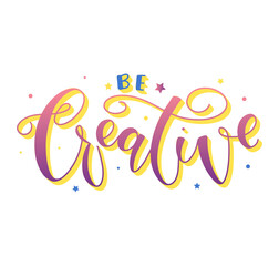 Be creative, multicolored vector illustration with lettering isolated on white background