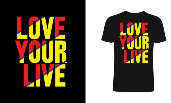 Love your live typography design t-shirt design template. Love your live typography design T-Shirt. Print for posters, clothes, mugs, bags, greeting cards, banners, advertising.