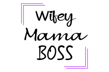 Wifey mom boss decoration for design greeting cards, holiday invitations, photo overlays, t-shirt print, flyer. Vector illustration quote, calligraphy wife mom boss, woman.