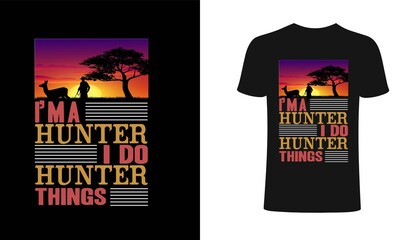 I am a hunter i do hunter things t-shirt design template. hunting, hunter, hunter typography,template.hunting, hunting vector art, hunting design, hunting typography design, T-Shirt. Print for poster.