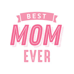 Best Mom Ever, Mother's Day Background, Mother's Day Banner, Mom's Day, Parent Celebration, Family Day, Mother's Day Text Vector Illustration