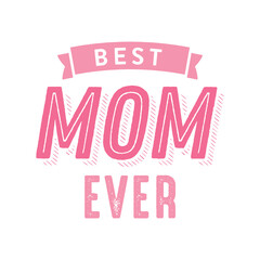Best Mom Ever, Mother's Day Background, Mother's Day Banner, Mom's Day, Parent Celebration, Family Day, Mother's Day Text Vector Illustration