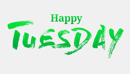 Happy Tuesday with Green Summer Font. Tuesday is the day of the week between Monday and Wednesday.