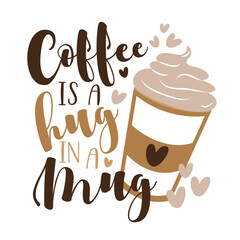 Coffee is a Hug in a Mug- funny phrase with coffee mug. Good for T shirt print, label, card, mug, and other gifts design.