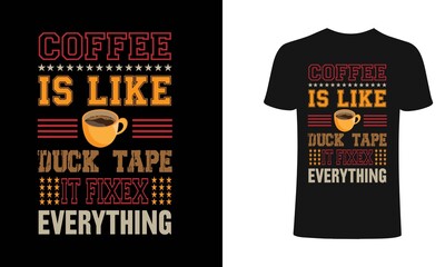 Coffee is like duck tape it fixen everyrhing t-shirt design template. duck tape coffee T-Shirt. Print for posters, clothes, mugs, bags, greeting cards, banners, advertising.