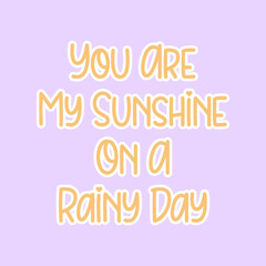 You are my sunshine on a rainy day quote vector