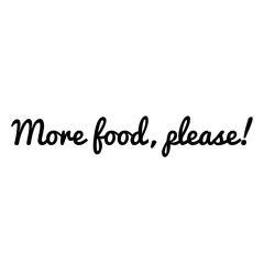 ''More food, please'' Quote Illustration