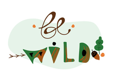 Cute lettering Be Wild. Hand drawn doodle style vector illustration 