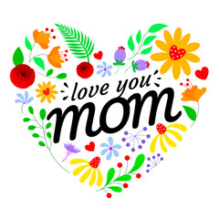 Flowers in heart shape with love you mom. Happy mothers day. Vector illustration.