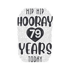 Birthday anniversary event lettering for invitation, greeting card and template, Hip hip hooray 79 years today.