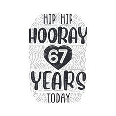 Birthday anniversary event lettering for invitation, greeting card and template, Hip hip hooray 67 years today.