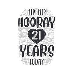 Hip hip hooray 21 years today, Birthday anniversary event lettering for invitation, greeting card and template.