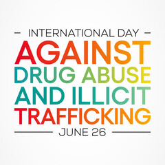 International day against drug abuse and illicit trafficking is observed every year on June 26th against drug abuse and the illegal trade. Vector illustration.