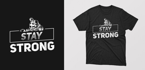 "stay strong" modern typography gym t-shirt. motivational quote for textile, posters, tshirt, cover, banner, cards, cases etc