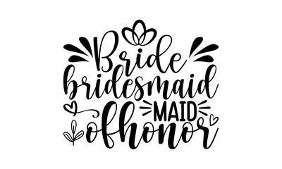 Bride brides maid maid of donor - Bachelor t shirts design, Hand drawn lettering phrase, Calligraphy t shirt design, Isolated on white background, svg Files for Cutting Cricut and Silhouette, EPS 10, 