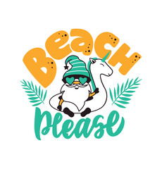 The lettering phrase - Beach, please. The quote and saying with cute gnome. Cartoon character floating in a unicorn circle.