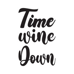 time wine down quote letters