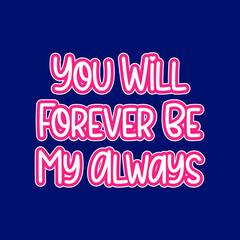You will forever be my always quote vector
