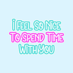 I feel so nice to spend time with you quote vector