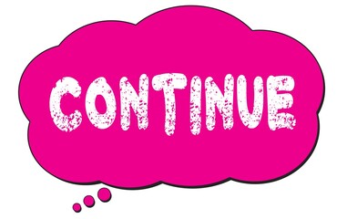 CONTINUE text written on a pink thought cloud bubble.
