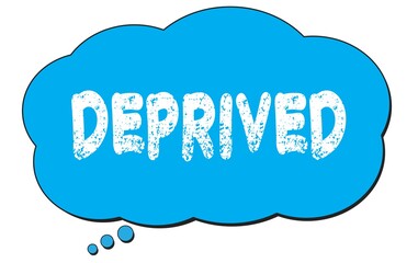 DEPRIVED text written on a blue thought bubble.