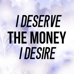 
Positive affirmations and inspirational quotes:I deserve the money I desire. Quote for social media with high-resolution design.


