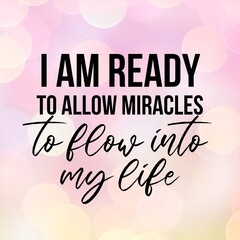 Naklejka na ściany i meble Positive affirmations and inspirational quotes: I am ready to allow miracles to flow into my life.Quote for social media with high-resolution design.