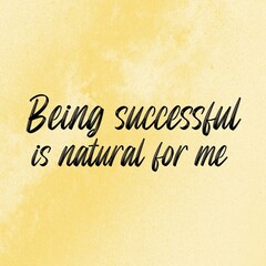 Positive affirmations and inspirational quotes:Being successful is natural for me. Quote for social media with high-resolution design.

