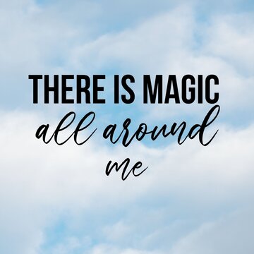 Positive affirmations and inspirational quotes: There is magic all around me. Quote for social media with high-resolution design.

