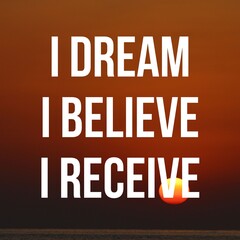 Positive affirmations and inspirational quotes: I dream I believe I receive. Quote for social media with high-resolution design.

