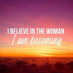Positive affirmations and inspirational quotes:I believe in the woman I am becoming. Quote for social media with high-resolution design.

