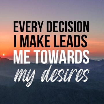 Positive affirmations and inspirational quotes: Every decision I make leads me towards my desires. Quote for social media with high-resolution design.

