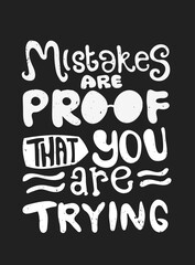 Mistakes are proof that you are trying. Quote Typography. Vector lettering for t-shirt design, printing, postcard, and wallpaper. poster. for prints on t-shirts, bags, stationary, cards, posters.