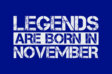 Legends are born in November design with grunge effect - Vector file