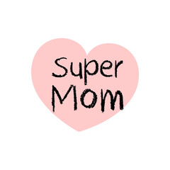 Super Mom. Happy Mother's Day