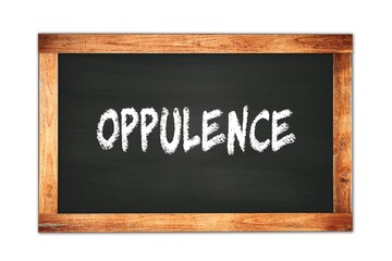 OPPULENCE text written on wooden frame school blackboard.