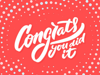 Congrats, you did It. Greeting banner. Vector handwritten lettering.