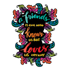 A friend is one who knows us, but loves us anyway. Friendship quote.