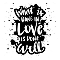 Fototapeta premium What is done in love is done well. Motivational quote.