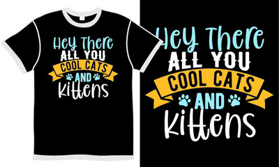 hey there all you cool cats and kittens, t shirt design concept, animal body, domestic cat, cute cat gift