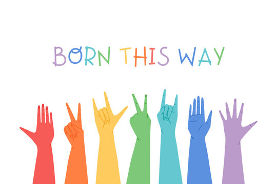 Rainbow colored hands raised up in the air with slogan. Born this way. Concept of LGBT community support. Pride month banner. Hand drawn colorful flat vector illustration.