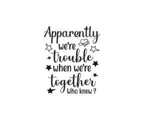 Obraz premium Apparently we're trouble when we're together who knew, Girls Trip, Girls Weekend, Girls Getaway, Travel Shirt, Family Vacation