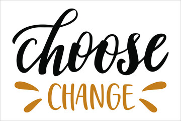 Choose Change hand drawn lettering logo icon. Vector phrases elements for kitchen, postcards, banners, posters, mug, scrapbooking, pillow case and other design.