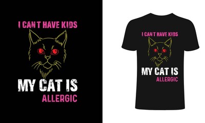 I can't have kids my cat is allergic t-shirt design template. cat typography, cat vector T-Shirt. Print for posters, clothes, mugs, bags, greeting cards, banners, advertising.