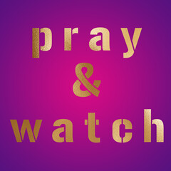 Pray and watch, catholic sentence about Good for greeting card and t-shirt print, flyer, poster design, mug